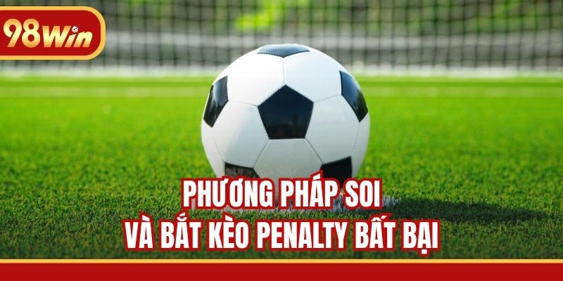 Phương pháp soi và bắt kèo Penalty bất bại
