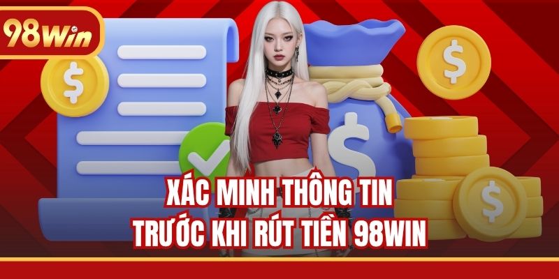 Xác minh thông tin trước khi rút tiền 98WIN